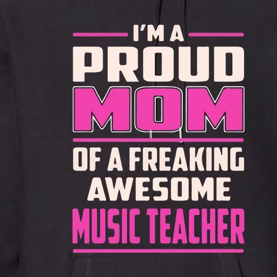 Proud MOM Of A Freaking Awesome Music Teacher Mother's Day Gift Premium Hoodie