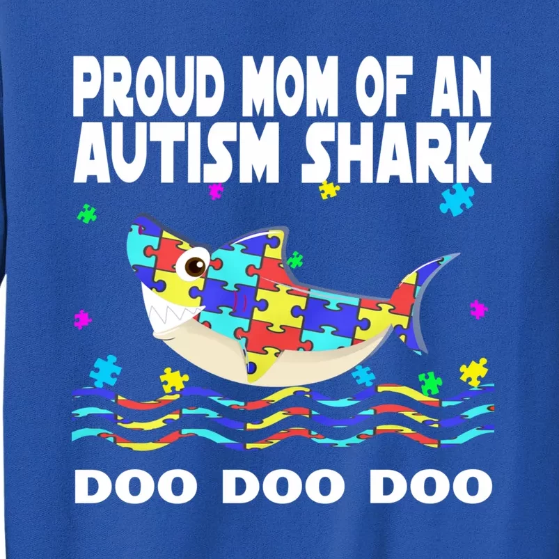 Proud Mom Of An Autism Shark Funny Autism Awareness Gift Tall Sweatshirt