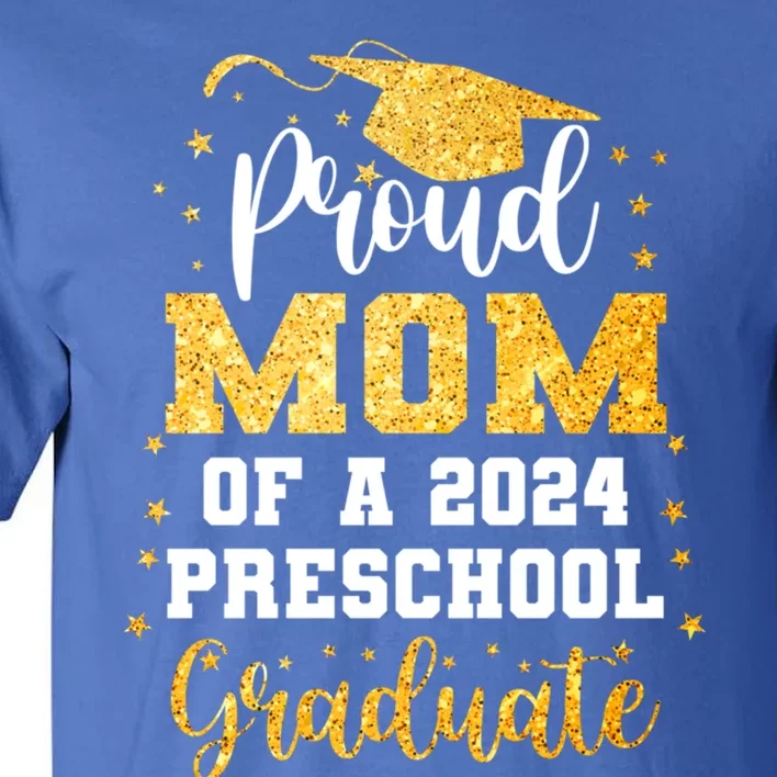 Proud Mom Of A Class Of 2024 Preschool Graduate Graduation Gift Tall T-Shirt