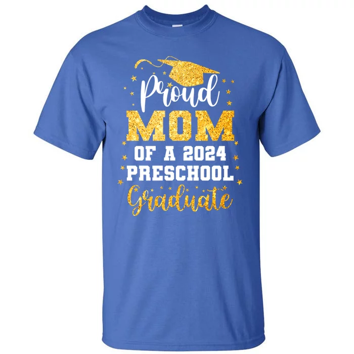 Proud Mom Of A Class Of 2024 Preschool Graduate Graduation Gift Tall T-Shirt