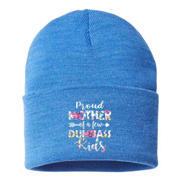 Proud Mother Of A Few Dumbass Floral MotherS Day Funny Gift Sustainable Knit Beanie