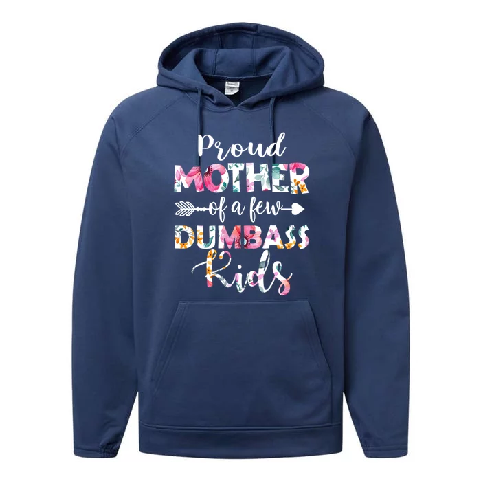 Proud Mother Of A Few Dumbass Floral MotherS Day Funny Gift Performance Fleece Hoodie