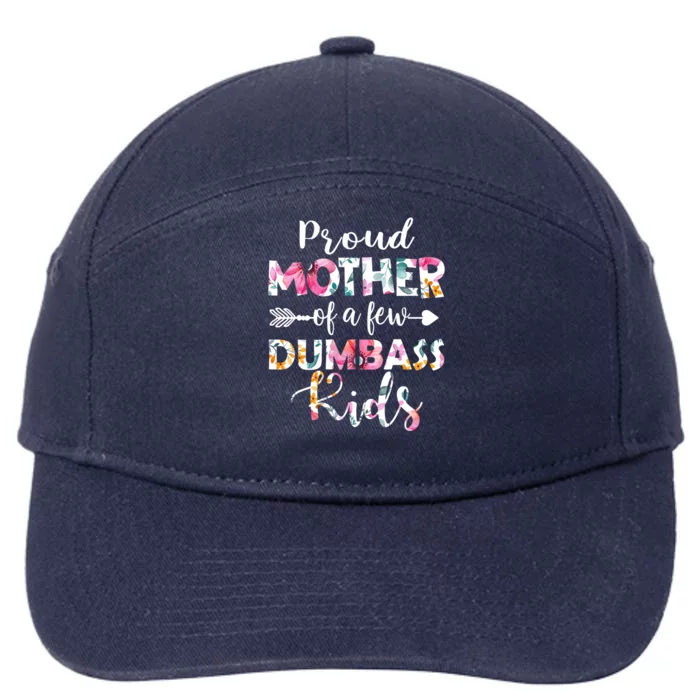 Proud Mother Of A Few Dumbass Floral MotherS Day Funny Gift 7-Panel Snapback Hat