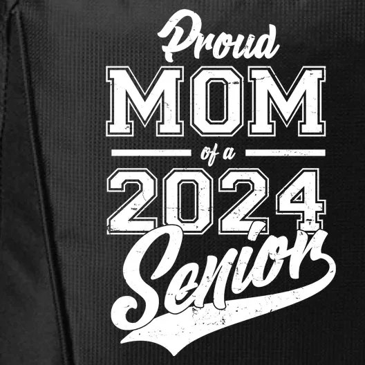 Proud Mom Of A 2024 Senior Grad City Backpack