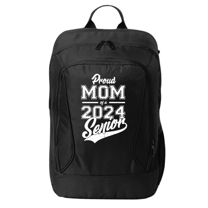 Proud Mom Of A 2024 Senior Grad City Backpack