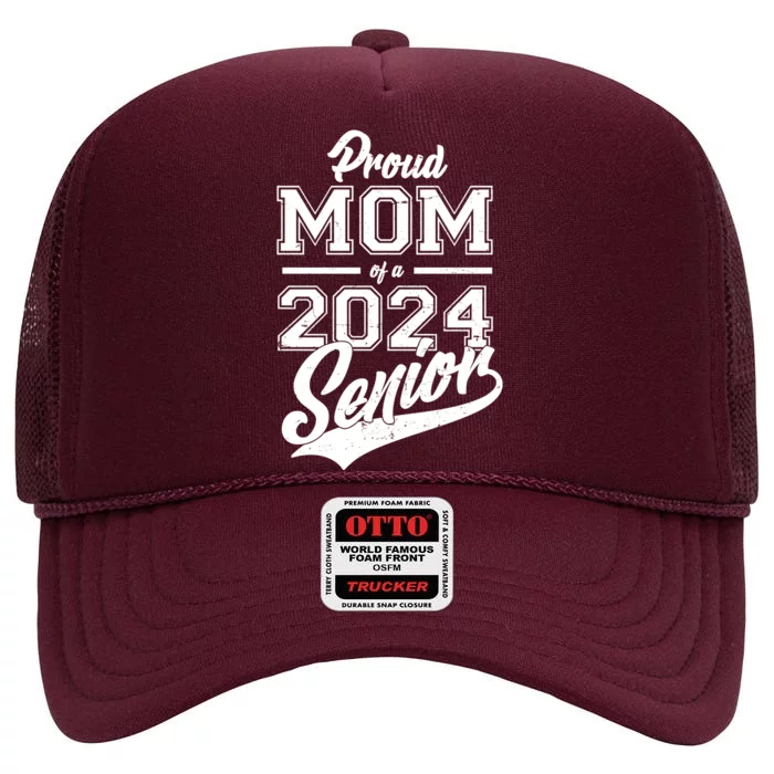 Proud Mom Of A 2024 Senior Grad High Crown Mesh Trucker Hat