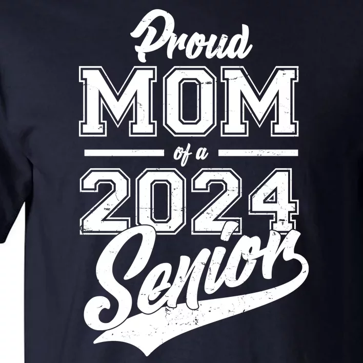 Proud Mom Of A 2024 Senior Grad Tall T-Shirt