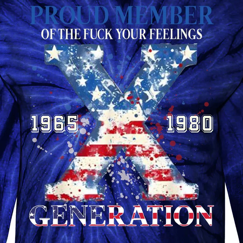 Proud Member Of The Fuck Your Feelings Gen X Usa Tie-Dye Long Sleeve Shirt