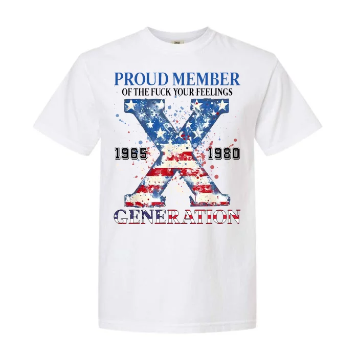 Proud Member Of The Fuck Your Feelings Gen X Usa Garment-Dyed Heavyweight T-Shirt