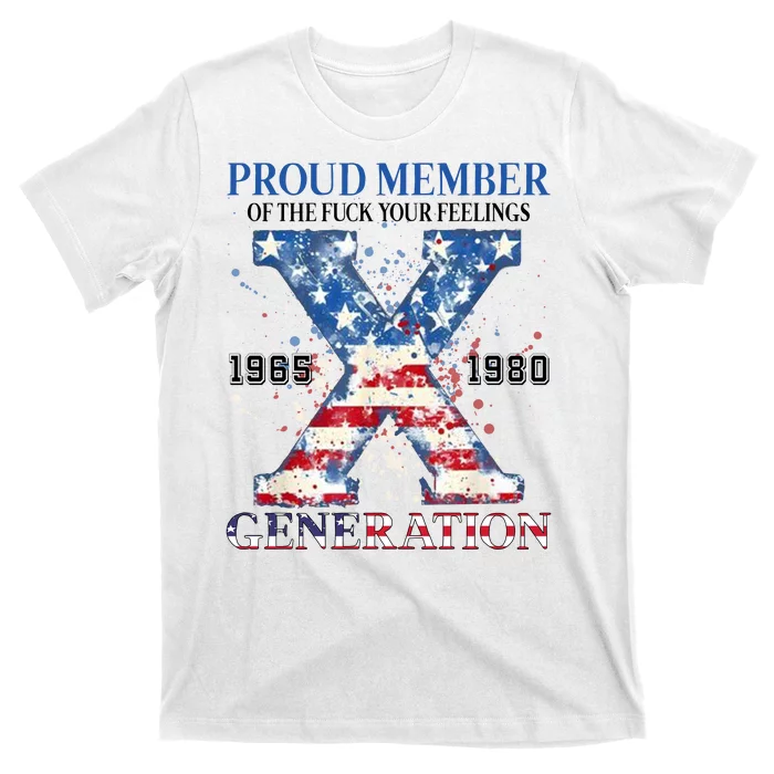 Proud Member Of The Fuck Your Feelings Gen X Usa T-Shirt