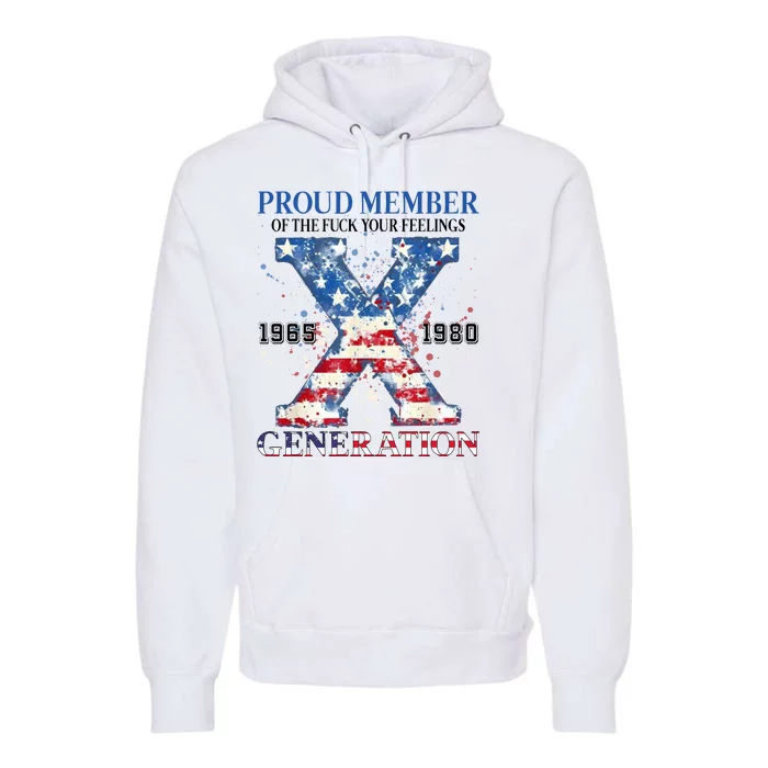 Proud Member Of The Fuck Your Feelings Gen X Usa Premium Hoodie