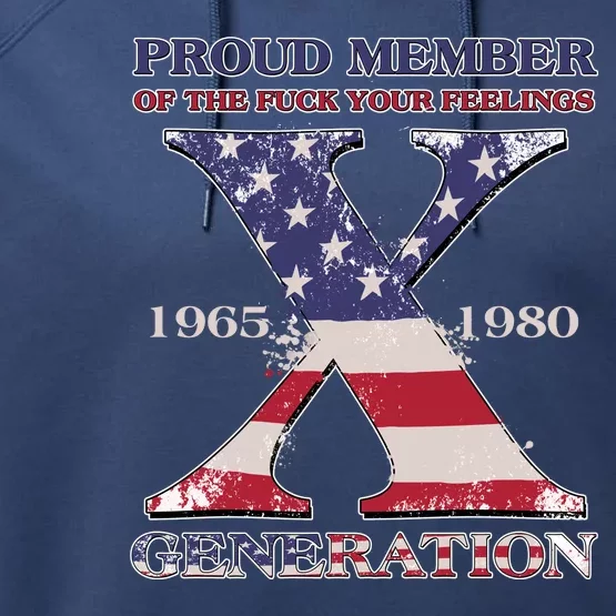 Proud Member Of The Fuck Your Feelings Generation 1965 1980 Gen X Performance Fleece Hoodie