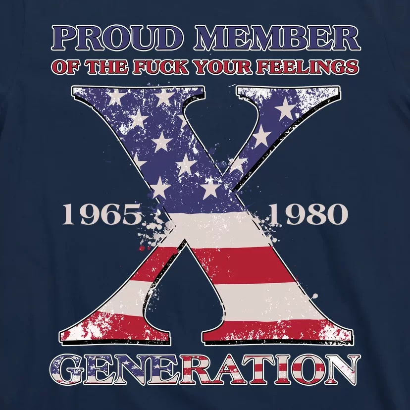 Proud Member Of The Fuck Your Feelings Generation 1965 1980 Gen X T-Shirt