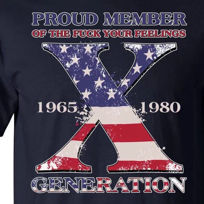 Proud Member Of The Fuck Your Feelings Generation 1965 1980 Gen X Tall T-Shirt