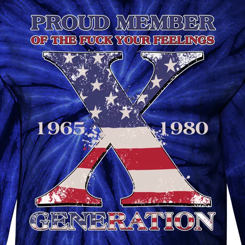 Proud Member Of The Fuck Your Feelings Generation 1965 1980 Gen X Tie-Dye Long Sleeve Shirt