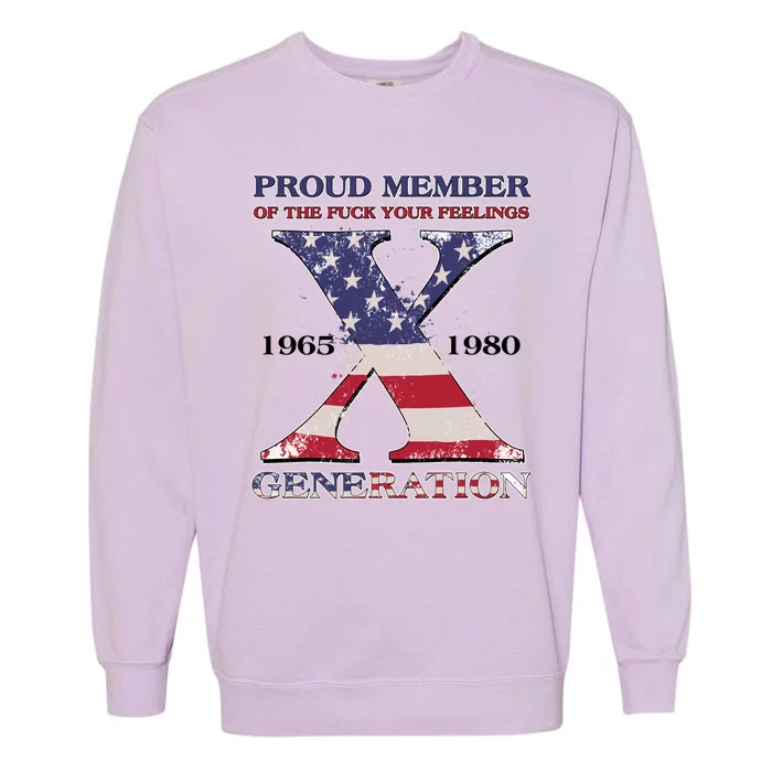 Proud Member Of The Fuck Your Feelings Generation 1965 1980 Gen X Garment-Dyed Sweatshirt