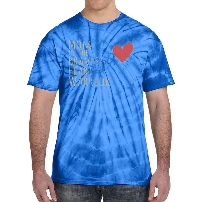 Proud Mom Of Bravest Heart Warrior Chd Awareness Congenital Gift Tie-Dye T-Shirt