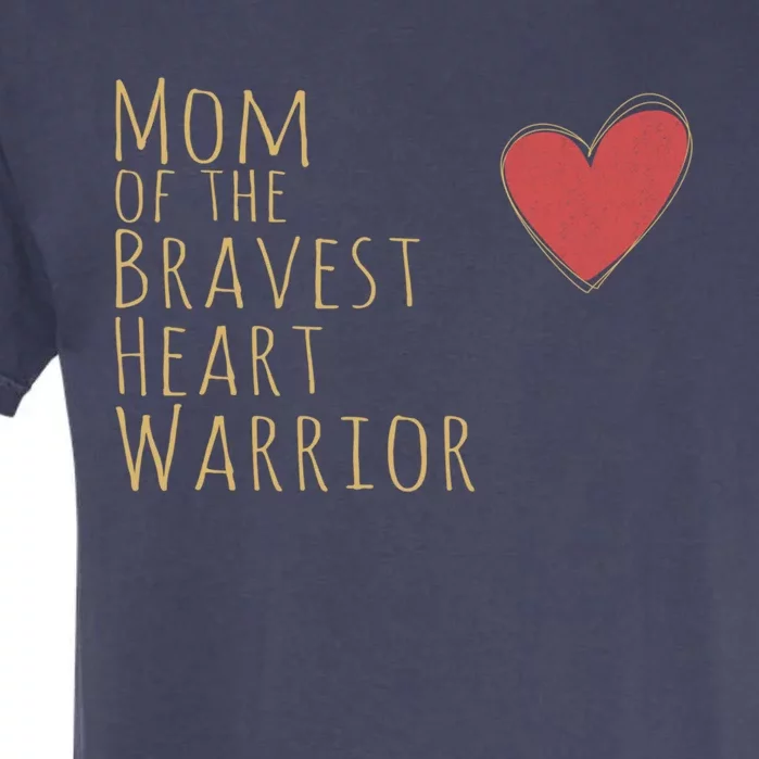 Proud Mom Of Bravest Heart Warrior Chd Awareness Congenital Gift Garment-Dyed Heavyweight T-Shirt