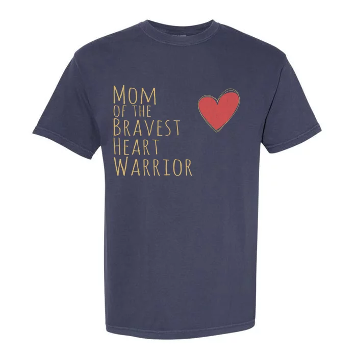 Proud Mom Of Bravest Heart Warrior Chd Awareness Congenital Gift Garment-Dyed Heavyweight T-Shirt