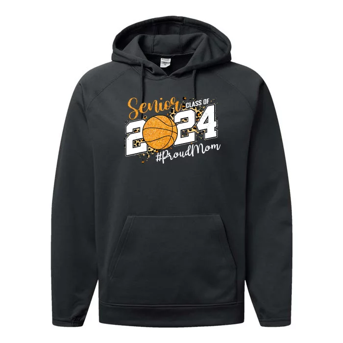 Proud Mom Of 2024 Senior Graduate Class Of 2024 Basketball Performance Fleece Hoodie