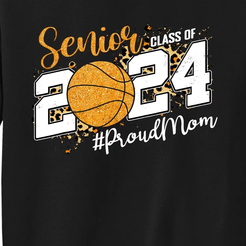 Proud Mom Of 2024 Senior Graduate Class Of 2024 Basketball Sweatshirt