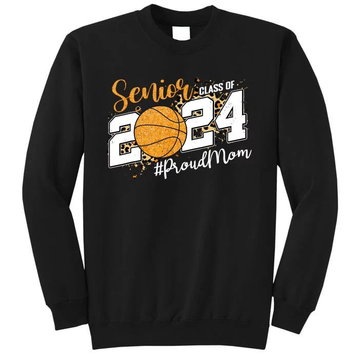 Proud Mom Of 2024 Senior Graduate Class Of 2024 Basketball Sweatshirt