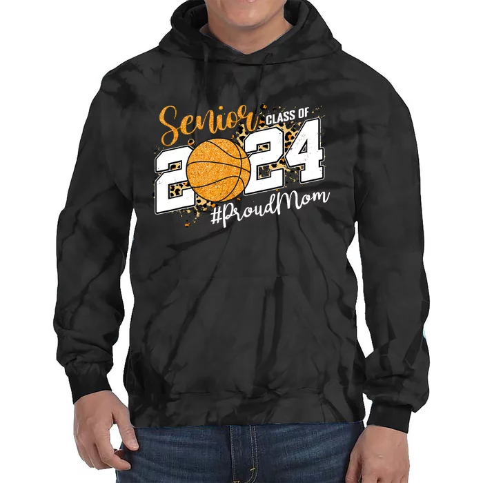 Proud Mom Of 2024 Senior Graduate Class Of 2024 Basketball Tie Dye Hoodie