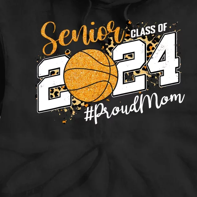 Proud Mom Of 2024 Senior Graduate Class Of 2024 Basketball Tie Dye Hoodie