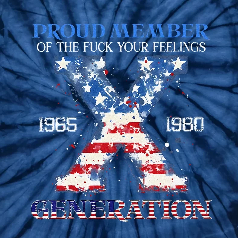 Proud Member Of The Fuck Your Feelings Gen X Usa 4th Of July Tie-Dye T-Shirt