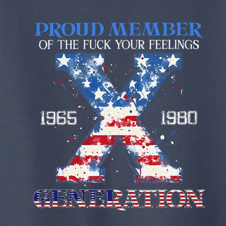 Proud Member Of The Fuck Your Feelings Gen X Usa 4th Of July Toddler T-Shirt