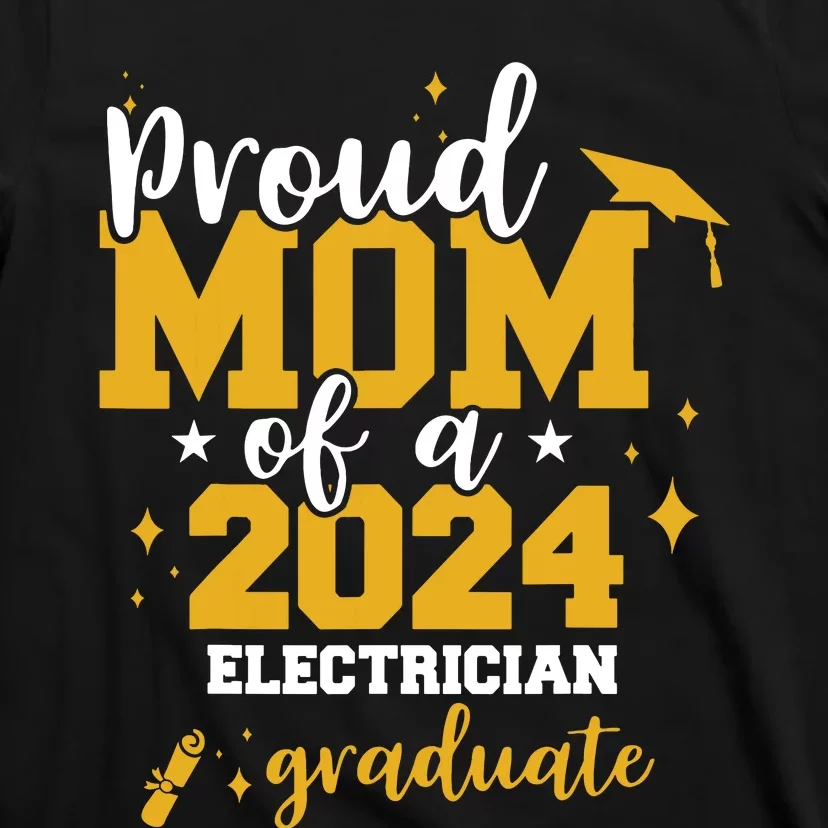 Proud Mom Of A Class Of 2024 Electrician Graduate Senior Fun T-Shirt