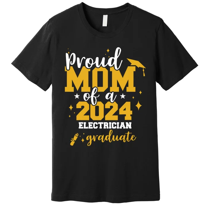 Proud Mom Of A Class Of 2024 Electrician Graduate Senior Fun Premium T-Shirt