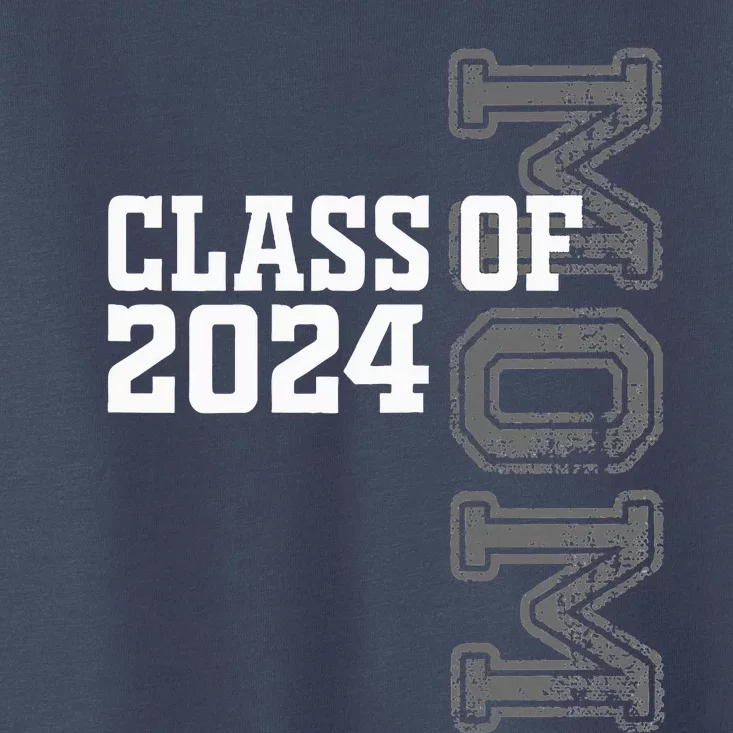 Proud Mom Of A Class Of 2024 Graduate Senior 24 Graduation Toddler T-Shirt