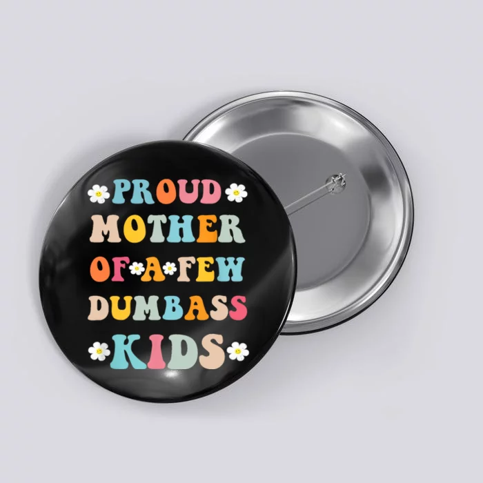 Proud Mother Of A Few Dumbass Stepmom Mothers Day Button