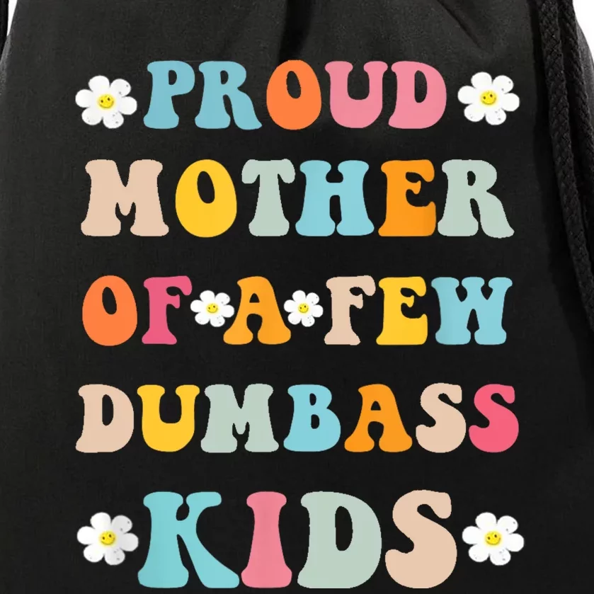 Proud Mother Of A Few Dumbass Stepmom Mothers Day Drawstring Bag