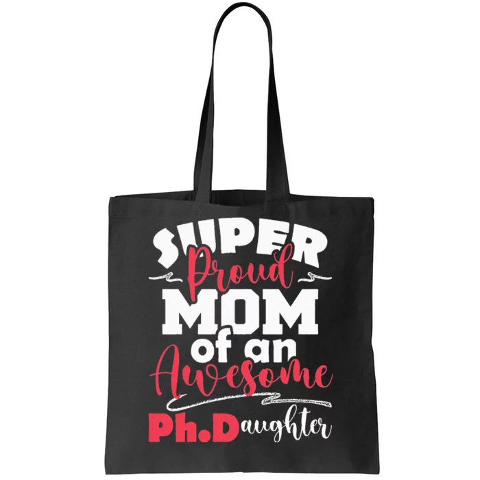 Proud Mom Of Ph.Daughter PhD Graduate Ph.D. Graduation Tote Bag