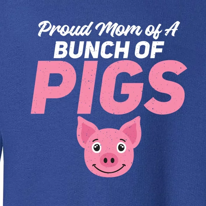 Proud Mom Of A Bunch Of Pigs Family Pig Owner Fun Pig Mom Gift Toddler Sweatshirt