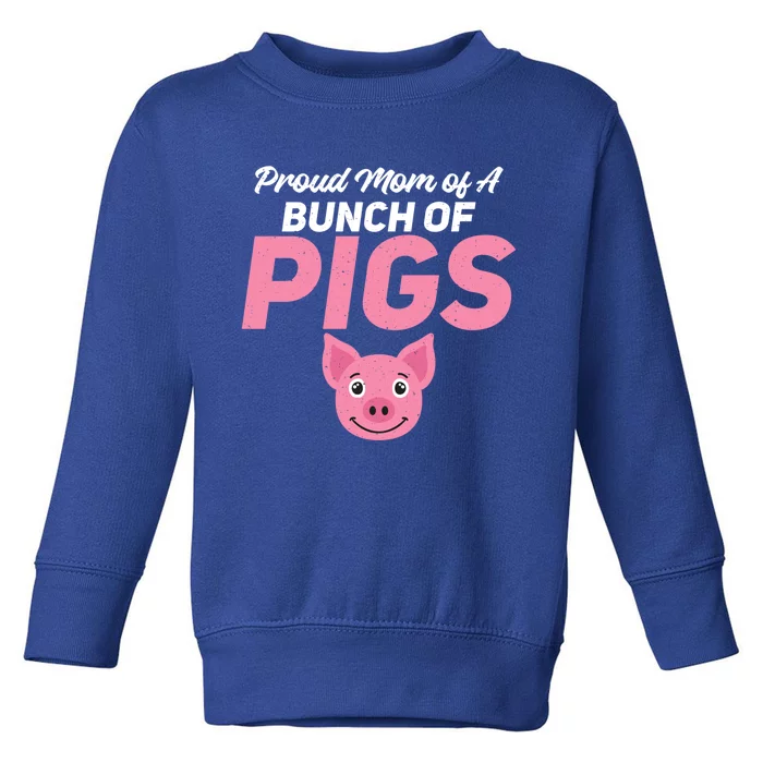 Proud Mom Of A Bunch Of Pigs Family Pig Owner Fun Pig Mom Gift Toddler Sweatshirt