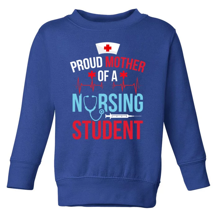 Proud Mother Of A Nursing Student Mom Future Nurse Mom Gift Toddler Sweatshirt