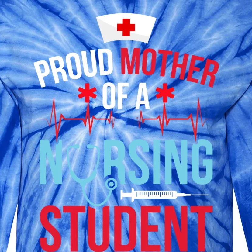 Proud Mother Of A Nursing Student Mom Future Nurse Mom Gift Tie-Dye Long Sleeve Shirt