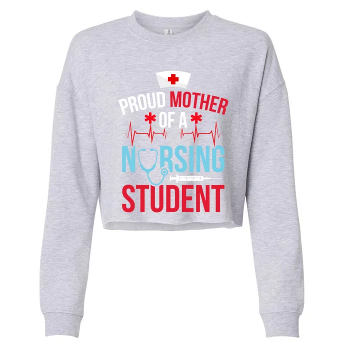 Proud Mother Of A Nursing Student Mom Future Nurse Mom Gift Cropped Pullover Crew