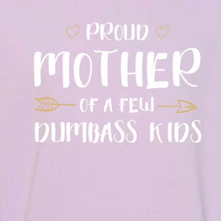 Proud Mother Of A Few Dumbass Happy Mom Life Meaningful Gift Garment-Dyed Sweatshirt