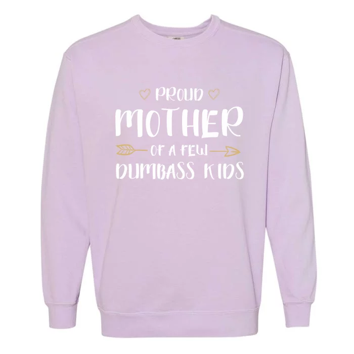 Proud Mother Of A Few Dumbass Happy Mom Life Meaningful Gift Garment-Dyed Sweatshirt