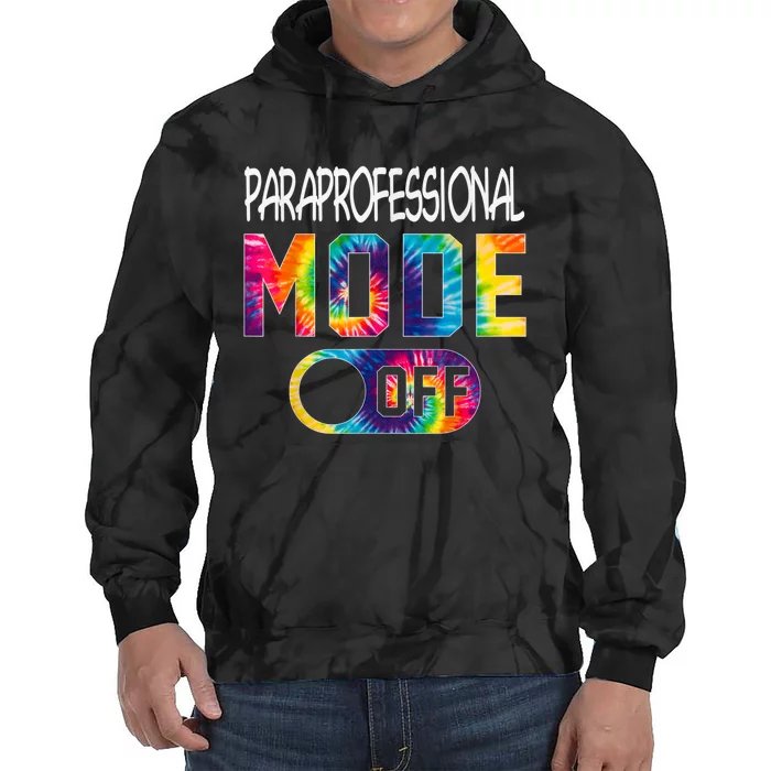 Paraprofessional Mode Off Last Day Of School Tie Dye Summer Tie Dye Hoodie