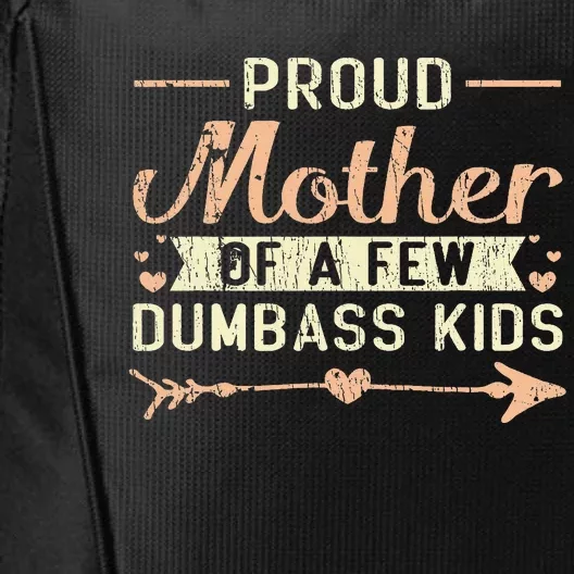 Proud Mother Of A Few Dumbass MotherS Day City Backpack