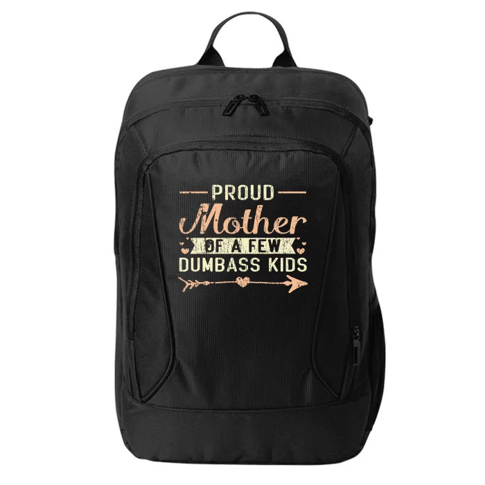 Proud Mother Of A Few Dumbass MotherS Day City Backpack