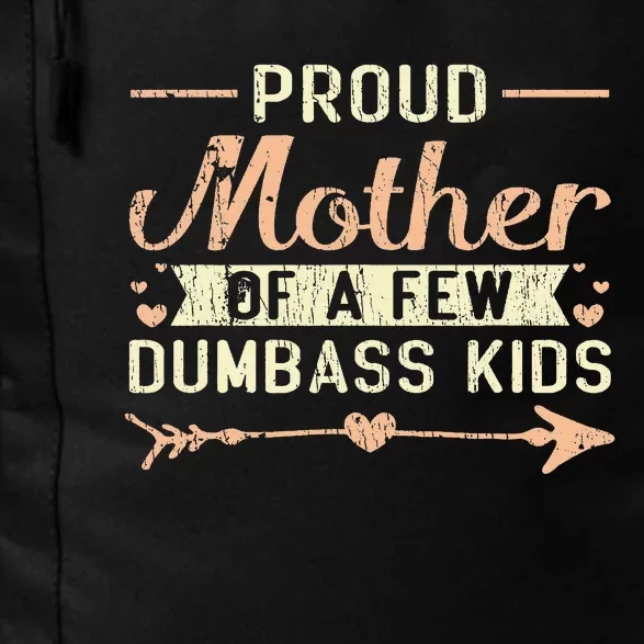 Proud Mother Of A Few Dumbass MotherS Day Daily Commute Backpack