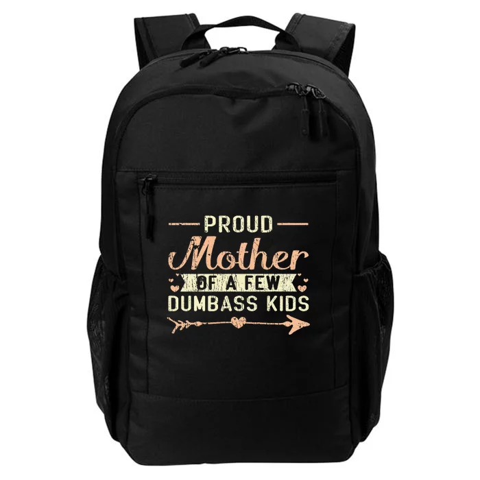 Proud Mother Of A Few Dumbass MotherS Day Daily Commute Backpack