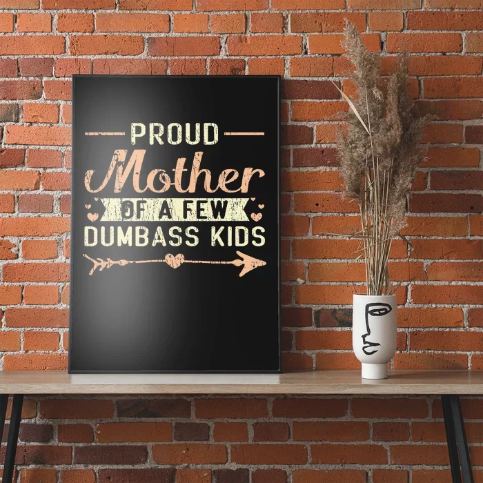 Proud Mother Of A Few Dumbass MotherS Day Poster