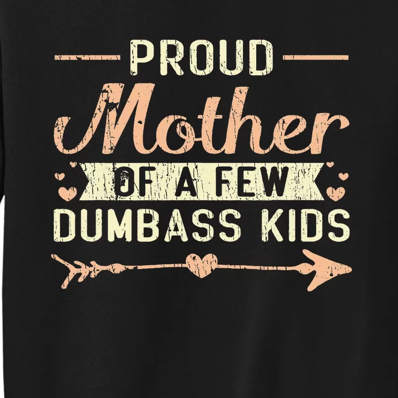 Proud Mother Of A Few Dumbass MotherS Day Tall Sweatshirt